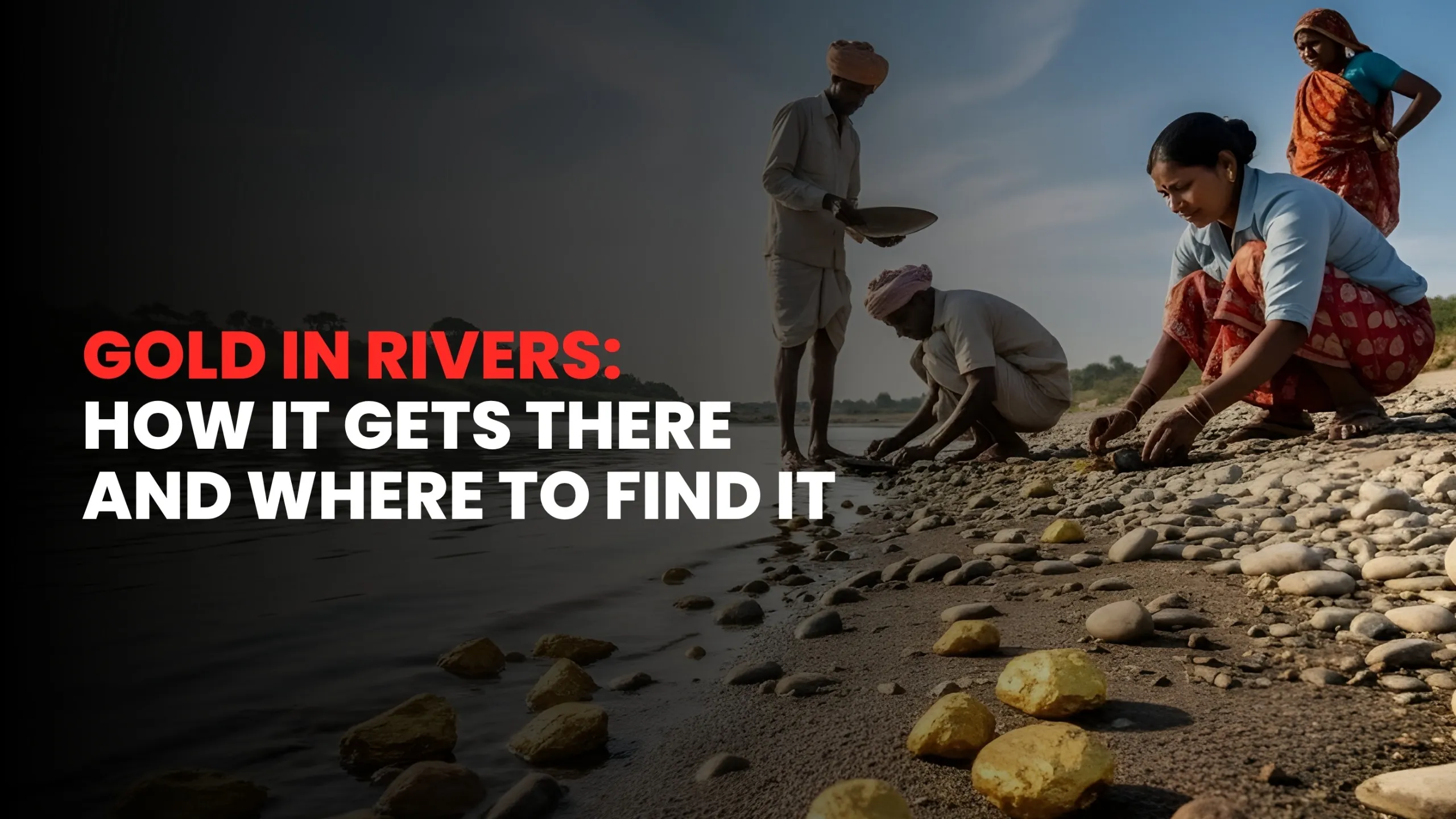 gold in river how it gets there and where to find it